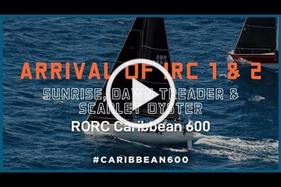 RORC Caribbean 600 arrival of Sunrise, Dawn Treader & Scarlet Oyster, video